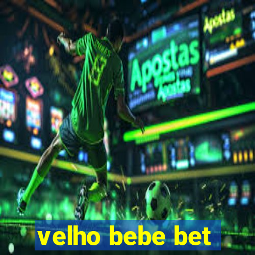 velho bebe bet